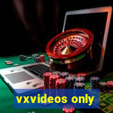 vxvideos only